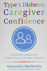 Type 1 Diabetes Caregiver Confidence: A Guide for Caregivers of Children Living with Type 1 Diabetes by Samantha Markovitz